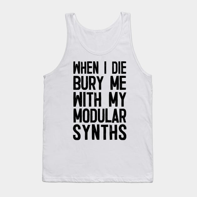 When I Die Bury Me With My Modular Synths Tank Top by DankFutura